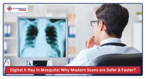 Digital X-Ray in Mesquite Why Modern Scans Are Safer and Faster