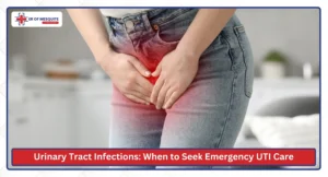 Urinary Tract Infections When to Seek Emergency UTI Care