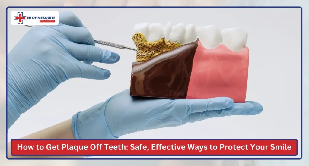 How to Get Plaque Off Teeth Safe, Effective Ways to Protect Your Smile