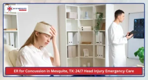 ER for Concussion in Mesquite, TX 247 Head Injury Emergency Care