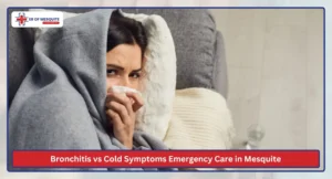 Bronchitis vs Cold Symptoms Emergency Care in Mesquite