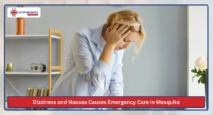 Dizziness and Nausea Causes Emergency Care in Mesquite